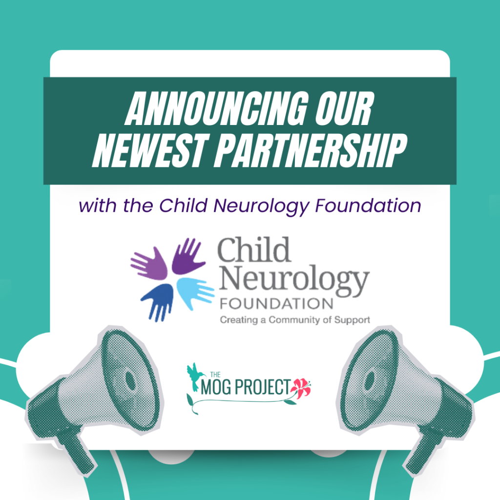 Announcing our Newest Partnership with the Child Neurology Foundation. White background with a teal border. At the bottom are two bullhorns on either corner facing each other. The Child Neurology Foundation Logo is in the center and The MOG Project Logo is at the bottom.