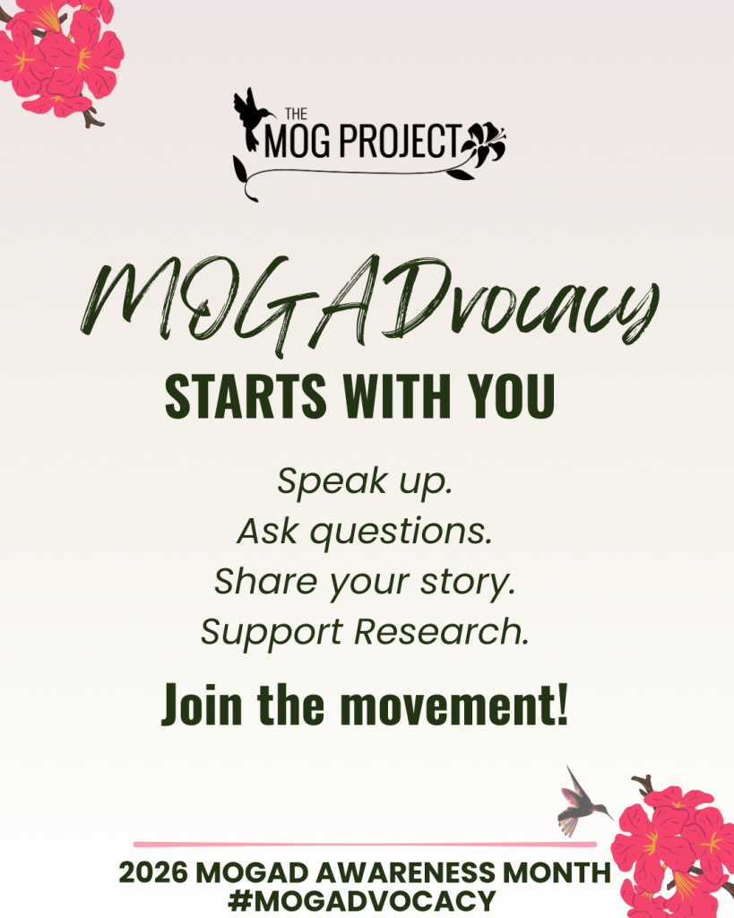 A flyer with pink flowers and a hummingbird reads, MOGADvocacy starts with you. Speak up. Ask questions. Share your story. Support research. Join the movement! 2026 MOGAD Awareness Month #MOGADVOCACY. The MOG Project.